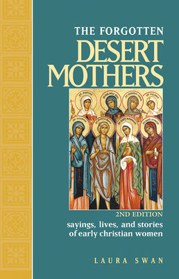 Forgotten Desert Mothers: Sayings, Lives, and Stories of Early Christian Women