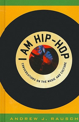 I Am Hip-Hop: Conversations on the Music and Culture