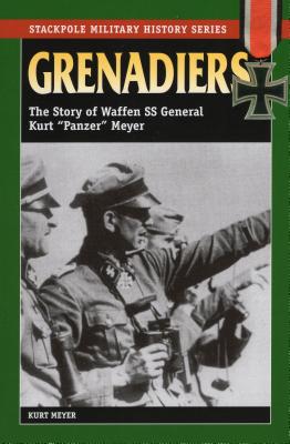 Grenadiers: The Story of Waffen SS General Kurt 