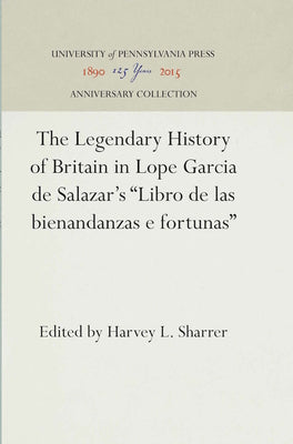 The Legendary History of Britain in Lope Garcia de Salazar's Libro de Las Bienandanzas E Fortunas