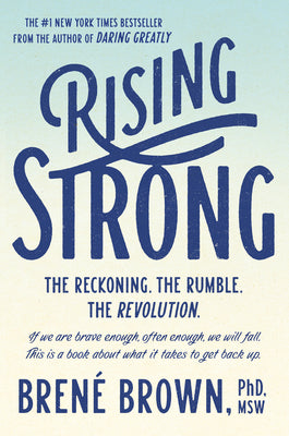 Rising Strong: How the Ability to Reset Transforms the Way We Live, Love, Parent, and Lead