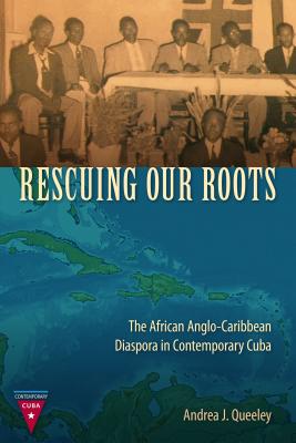 Rescuing Our Roots: The African Anglo-Caribbean Diaspora in Contemporary Cuba