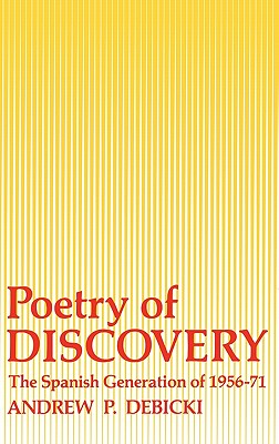 Poetry of Discovery: The Spanish Generation of 1956-1971