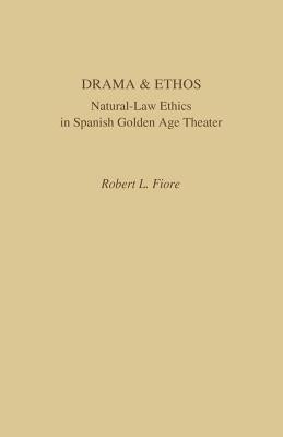 Drama and Ethos: Natural-Law Ethics in Spanish Golden Age Theater