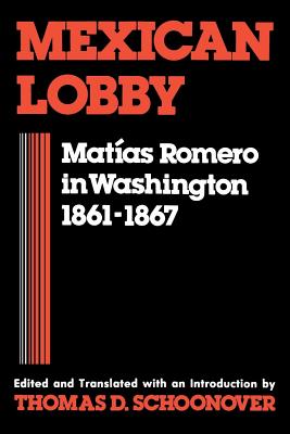 Mexican Lobby: Matías Romero in Washington 1861-1867