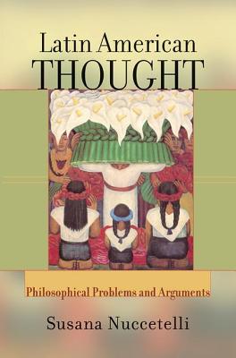 Latin American Thought: Philosophical Problems and Arguments