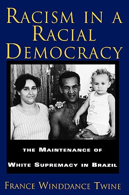 Racism in a Racial Democracy: The Maintenance of White Supremacy in Brazil