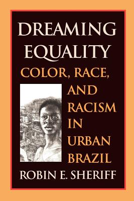 Dreaming Equality: Color, Race, and Racism in Urban Brazil