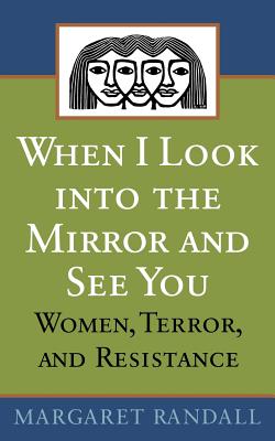 When I Look Into the Mirror and See You: Women, Terror, and Resistance