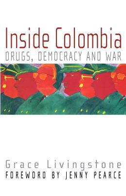 Inside Colombia: Drugs, Democracy, and War