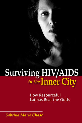 Surviving Hiv/AIDS in the Inner City: How Resourceful Latinas Beat the Odds