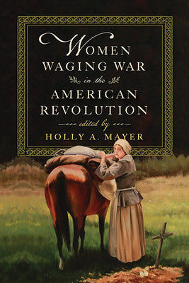 Women Waging War in the American Revolution