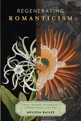 Regenerating Romanticism: Botany, Sensibility, and Originality in British Literature, 1750-1830