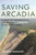 Saving Arcadia: A Story of Conservation and Community in the Great Lakes