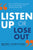 Listen Up or Lose Out: How to Avoid Miscommunication, Improve Relationships, and Get More Done Faster