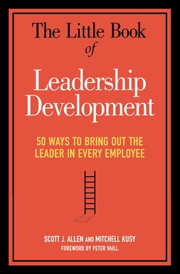 The Little Book of Leadership Development: 50 Ways to Bring Out the Leader in Every Employee