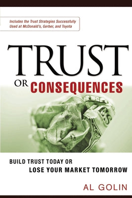 Trust or Consequences: Build Trust Today or Lose Your Market Tomorrow