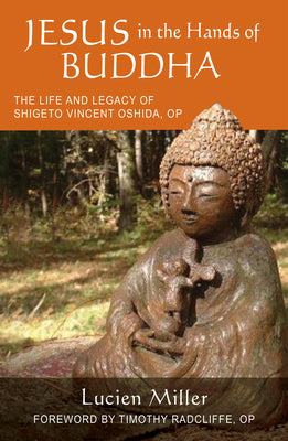 Jesus in the Hands of Buddha: The Life and Legacy of Shigeto Vincent Oshida, Op