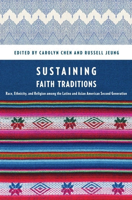 Sustaining Faith Traditions: Race, Ethnicity, and Religion Among the Latino and Asian American Second Generation