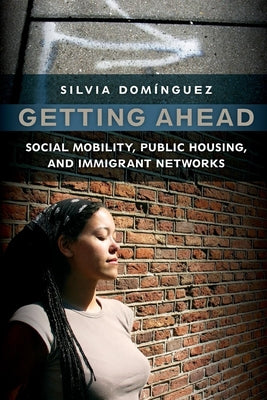 Getting Ahead: Social Mobility, Public Housing, and Immigrant Networks