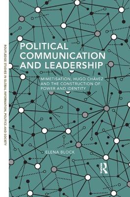 Political Communication and Leadership: Mimetisation, Hugo Chavez and the Construction of Power and Identity