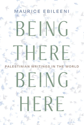 Being There, Being Here: Palestinian Writings in the World