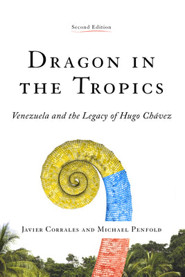 Dragon in the Tropics: Venezuela and the Legacy of Hugo Chavez, Second Edition