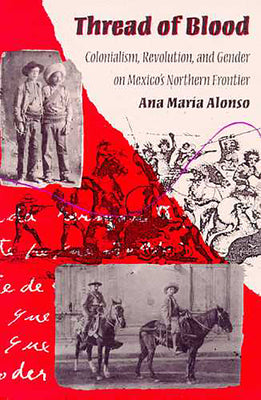 Thread of Blood: Colonialism, Revolution, and Gender on Mexico's Northern Frontier