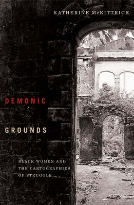 Demonic Grounds: Black Women and the Cartographies of Struggle