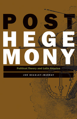 Posthegemony: Political Theory and Latin America