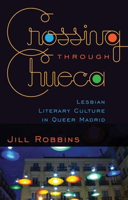 Crossing through Chueca: Lesbian Literary Culture in Queer Madrid