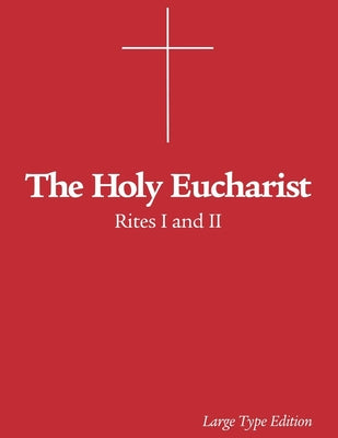 The Holy Eucharist: Rites I and II