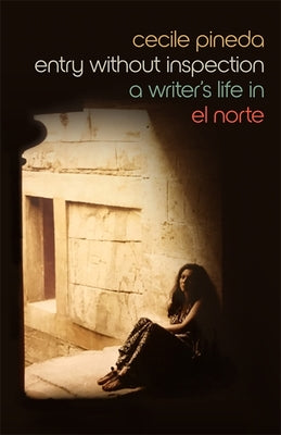 Entry Without Inspection: A Writer's Life in El Norte