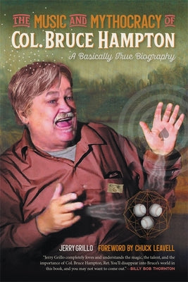 The Music and Mythocracy of Col. Bruce Hampton: A Basically True Biography