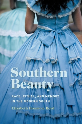 Southern Beauty: Race, Ritual, and Memory in the Modern South