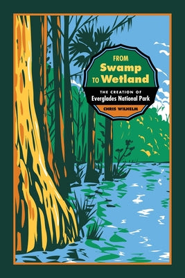 From Swamp to Wetland: The Creation of Everglades National Park