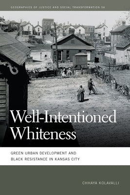 Well-Intentioned Whiteness: Green Urban Development and Black Resistance in Kansas City