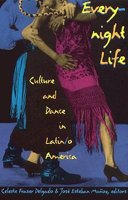 Everynight Life: Culture and Dance in Latin/o America