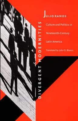 Divergent Modernities: Culture and Politics in Nineteenth-Century Latin America