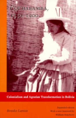 Cochabamba, 1550-1900: Colonialism and Agrarian Transformation in Bolivia