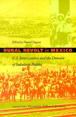 Rural Revolt in Mexico: U.S. Intervention and the Domain of Subaltern Politics