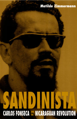 Sandinista: Carlos Fonseca and the Nicaraguan Revolution