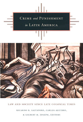 Crime and Punishment in Latin America: Law and Society Since Late Colonial Times