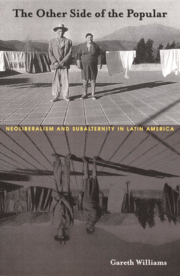 The Other Side of the Popular: Neoliberalism and Subalternity in Latin America