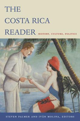 The Costa Rica Reader: History, Culture, Politics