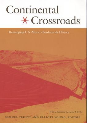 Continental Crossroads: Remapping U.S.-Mexico Borderlands History