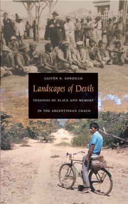 Landscapes of Devils: Tensions of Place and Memory in the Argentinean Chaco