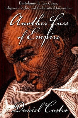 Another Face of Empire: Bartolomé de Las Casas, Indigenous Rights, and Ecclesiastical Imperialism