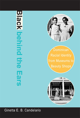 Black behind the Ears: Dominican Racial Identity from Museums to Beauty Shops