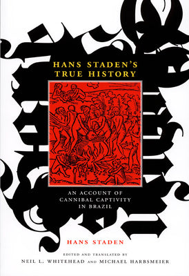 Hans Staden's True History: An Account of Cannibal Captivity in Brazil